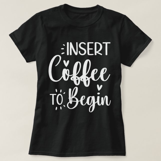 Camiseta Inserir Café Para Começar Um Pó Humoroso (Frente do Design)