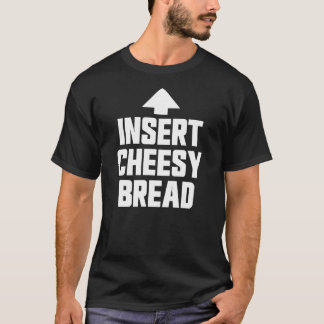 Camiseta Insert Cheesy Bread Favorite Food Cheesy Bread