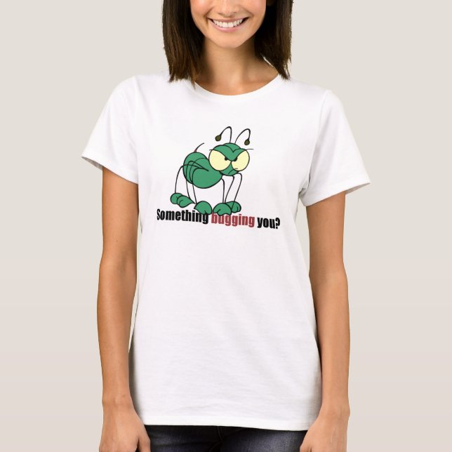 Camiseta Inseto Verde, algo te incomodando? (Frente)