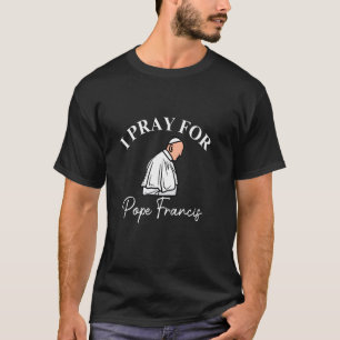 Camiseta Inspiração Reze Pelo Papa Doença Luta Apoio Ch