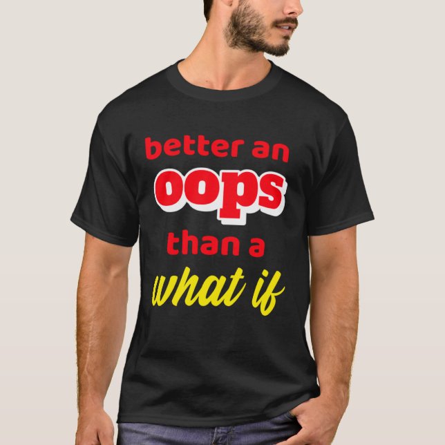Camiseta Inspirational Motivation Better An Oops Than What  (Frente)