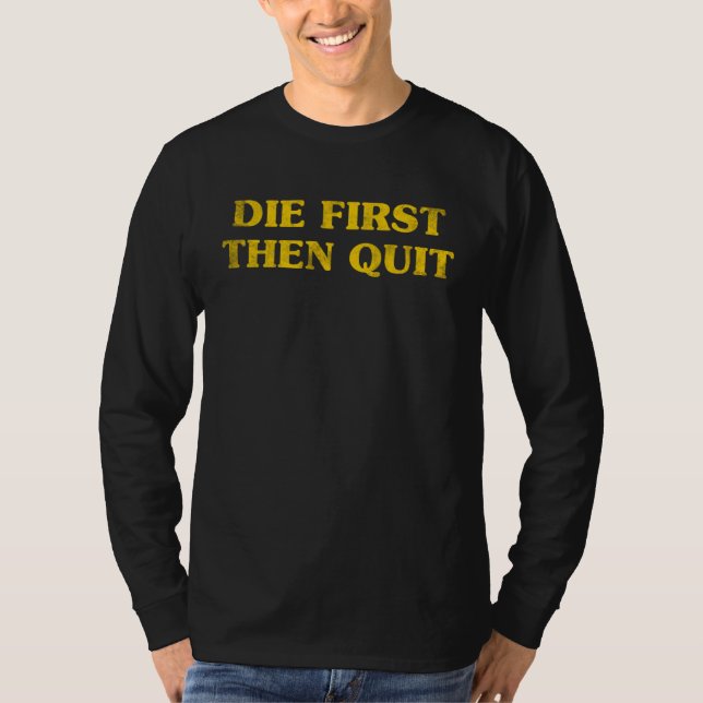 Camiseta Inspirational Motivational Die First Then Quit Vin (Frente)