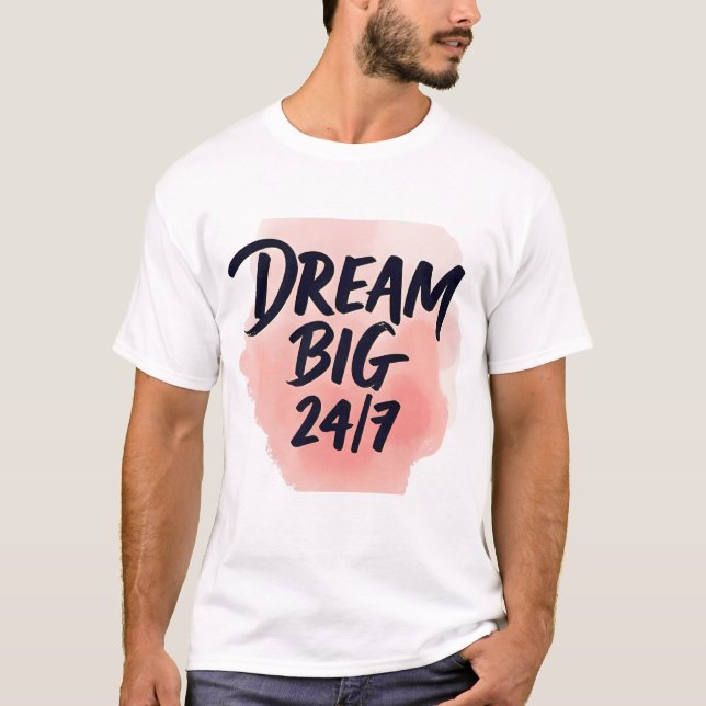 Camiseta Inspirational quote: ‘DREAM BIG 24/7’, brush scrip (Frente)