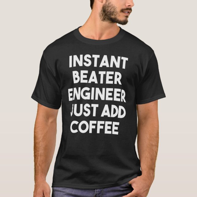 Camiseta Instant Beater Engineer Just Add Coffee (Frente)