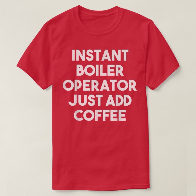 Camiseta Instant Boiler Operator Just Add CoffeeFunny  (Frente do Design)