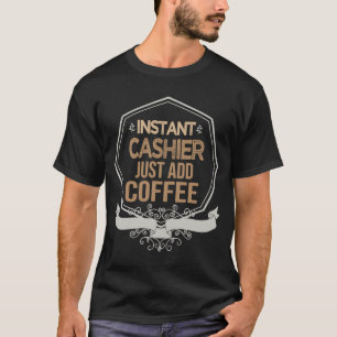 Camiseta Instant cashier Just add coffee Profession career 