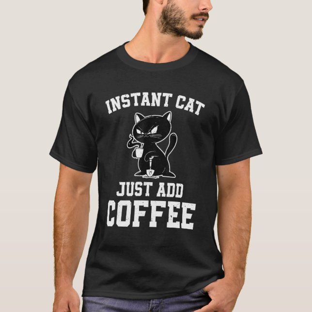 Camiseta Instant Cat Just Add Coffee  Coffee Drinking Cats (Frente)