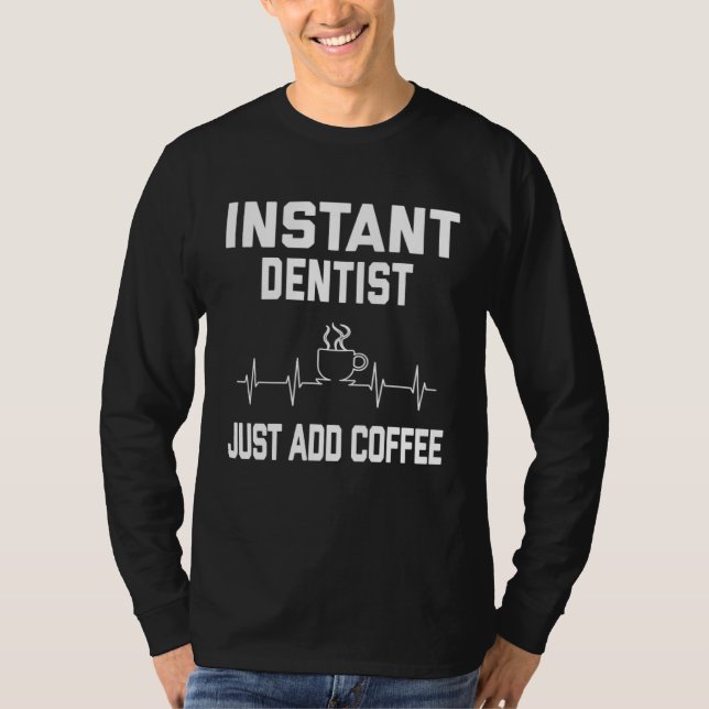 Camiseta Instant Dentist. Just Add Coffee! Funny Coffee Pul (Frente)