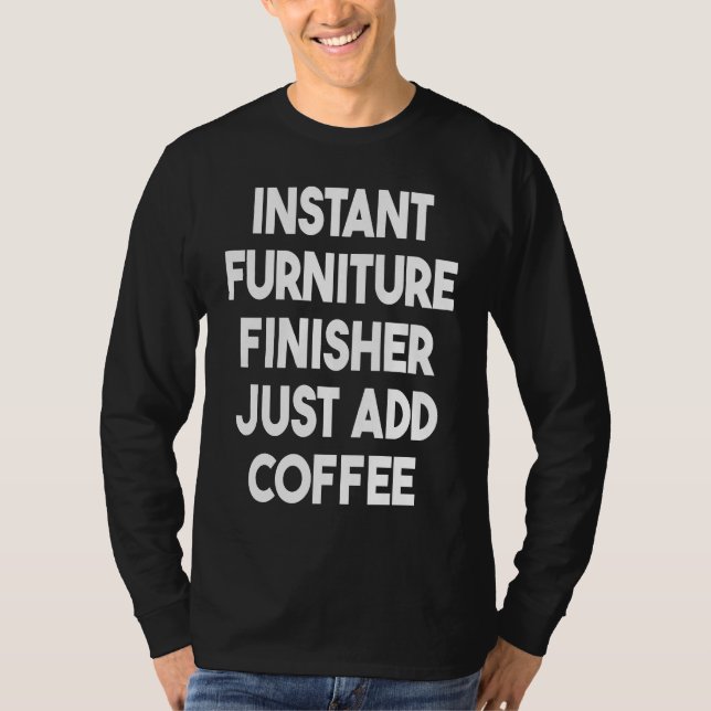 Camiseta Instant Furniture Finisher Just Add Coffee (Frente)