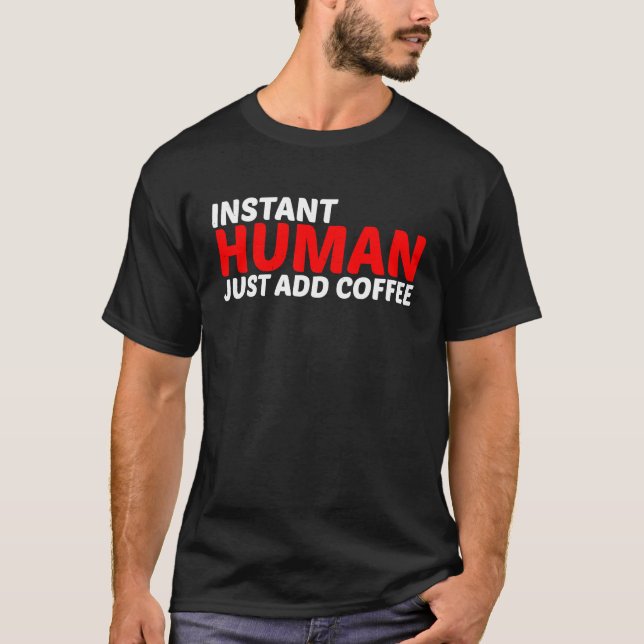 Camiseta Instant Human Just Add Coffee (Frente)