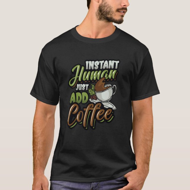Camiseta Instant Human Just Add Coffee Coffee (Frente)