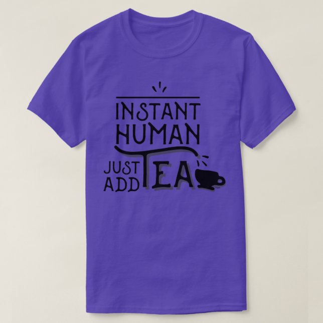 Camiseta Instant Human Just Add Tea (Frente do Design)