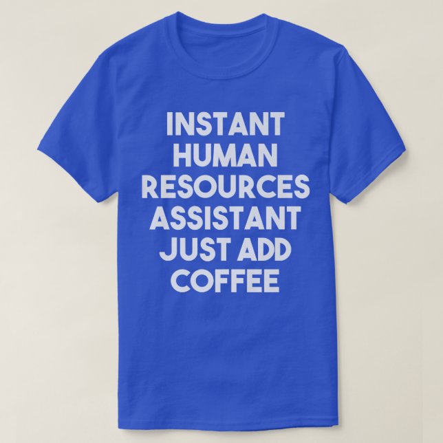 Camiseta Instant Human Resources Assistant Just Add Coffee  (Frente do Design)