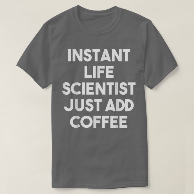 Camiseta Instant Life Scientist Just Add CoffeeFunny  (Frente do Design)