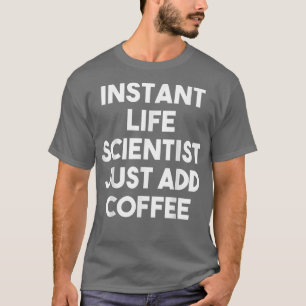 Camiseta Instant Life Scientist Just Add CoffeeFunny