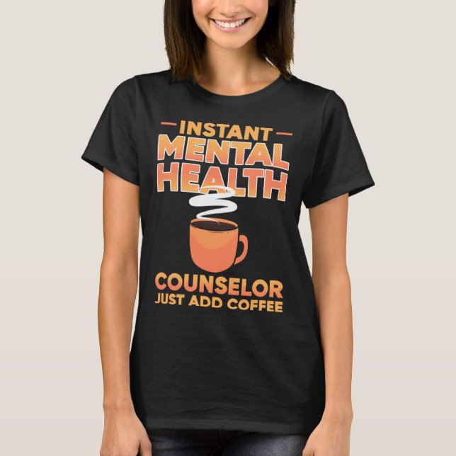 Camiseta Instant Mental Health Counselor Just Add Coffee Aw (Frente)
