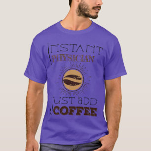 Camiseta Instant Physician Just Add Coffee TShirt Classic T