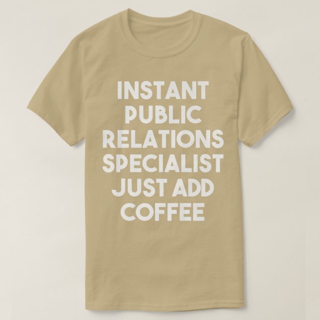 Camiseta Instant Public Relations Specialist Just Add Coffe (Frente do Design)