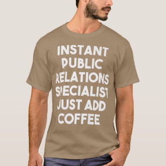 Camiseta Instant Public Relations Specialist Just Add Coffe