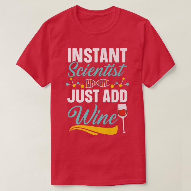 Camiseta Instant Scientist Just Add Wine Drinker Science Lo (Frente do Design)