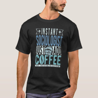 Camiseta Instant Sociologist Just Add Coffee  