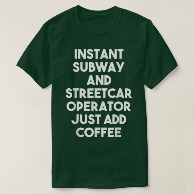 Camiseta Instant Subway And Streetcar Operator Just Add Cof (Frente do Design)