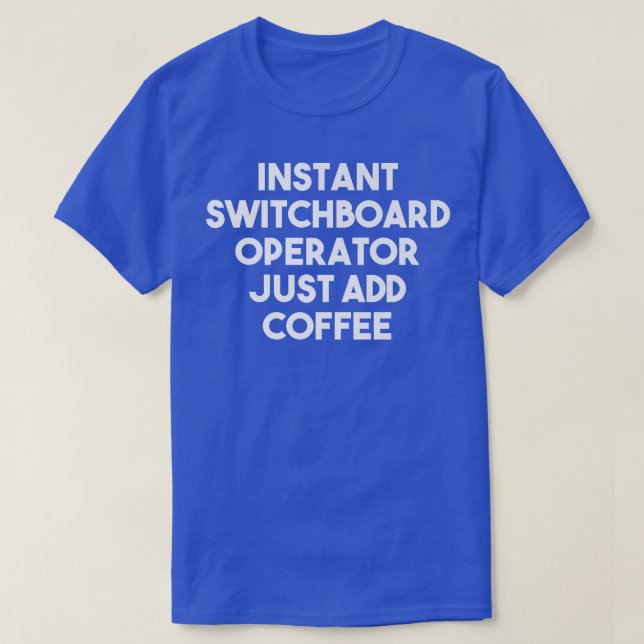 Camiseta Instant Switchboard Operator Just Add Coffee  Funn (Frente do Design)