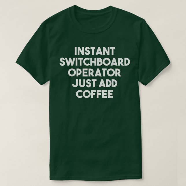 Camiseta Instant Switchboard Operator Just Add CoffeeFunny  (Frente do Design)