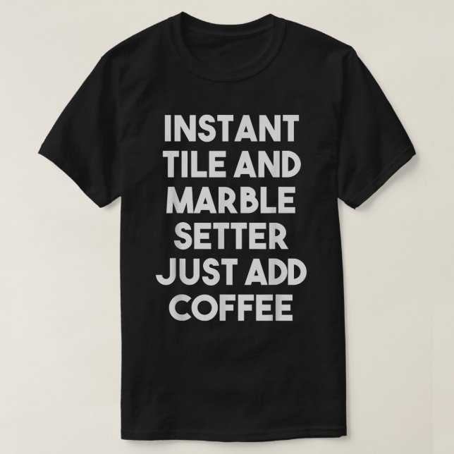 Camiseta Instant Tile Marble Setter Just Add Coffee  Funny  (Frente do Design)
