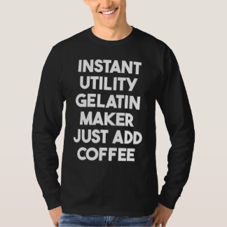 Camiseta Instant Utility Gelatin Maker Just Add Coffee