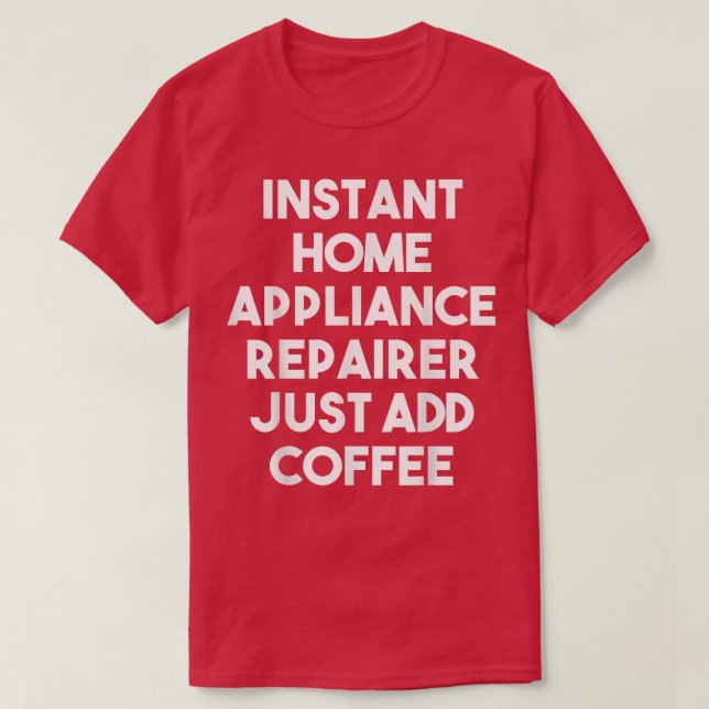 Camiseta Instantâneo do Home Appliance Apenas adicione café (Frente do Design)