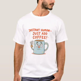 Camiseta Instantâneo humano - Apenas adicione café!" Engraç