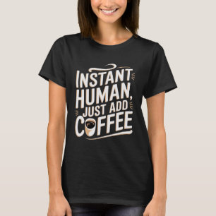 Camiseta Instantâneo humano, apenas adicione café Hilario