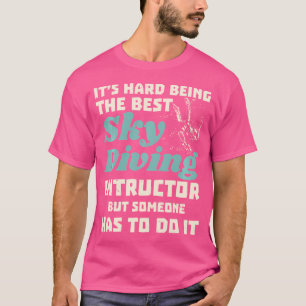 Camiseta Instrutor Skydiving É O Melhor Duro De Ser
