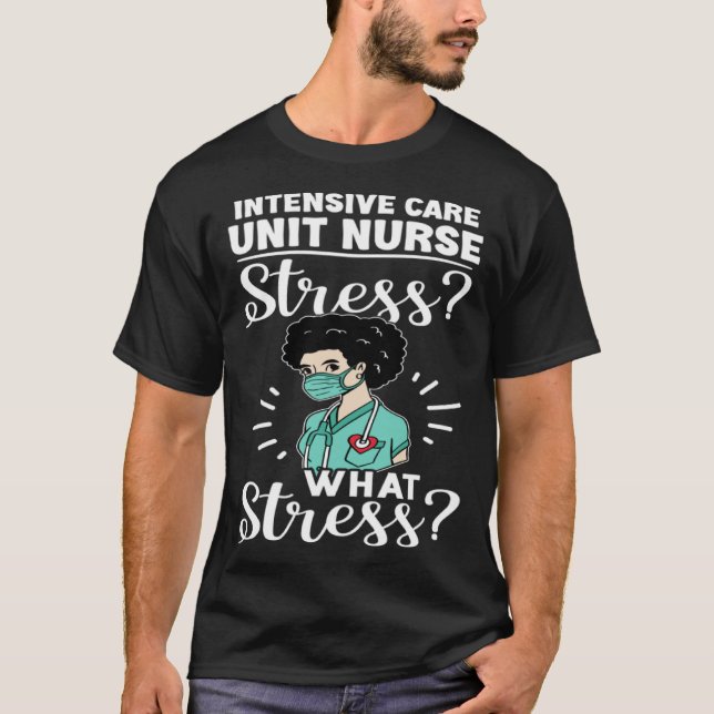 Camiseta Intensive Care Unit Nurse Stress What Stress (Frente)