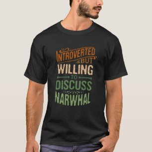 Camiseta Introduzido, Mas Disposto A Discutir O Animal Narw