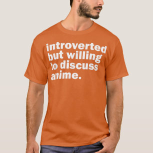 Camiseta Introverted But Willing To Discuss Anime, Funny