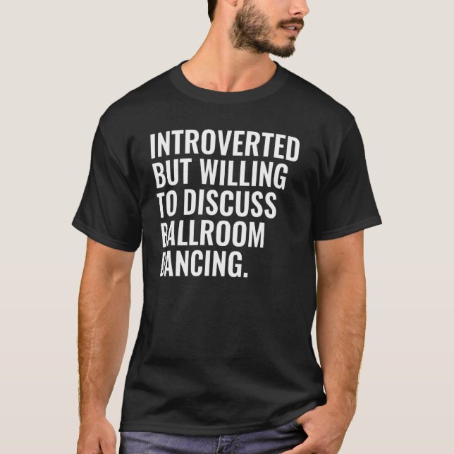 Camiseta Introverted But Willing To Discuss Ballroom Dancin (Frente)