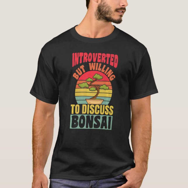 Camiseta Introverted But Willing To Discuss Bonsai Tree Ret (Frente)
