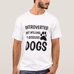 Camiseta Introverted But Willing To Discuss Dogs - Dog love