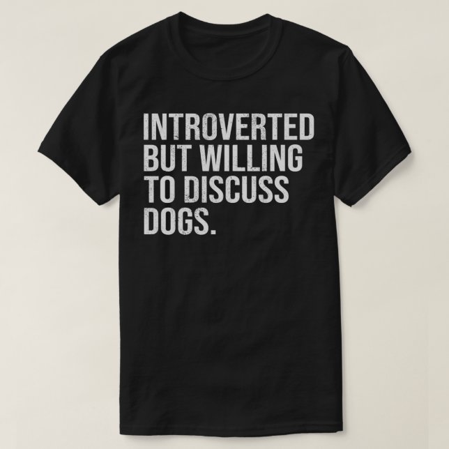 Camiseta Introverted But Willing To Discuss Dogs Introverts (Frente do Design)