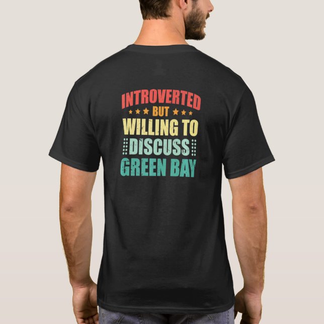 Camiseta Introverted But Willing To Discuss Green Bay Antis (Verso)