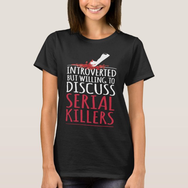 Camiseta Introverted but willing to discuss serial killers  (Frente)