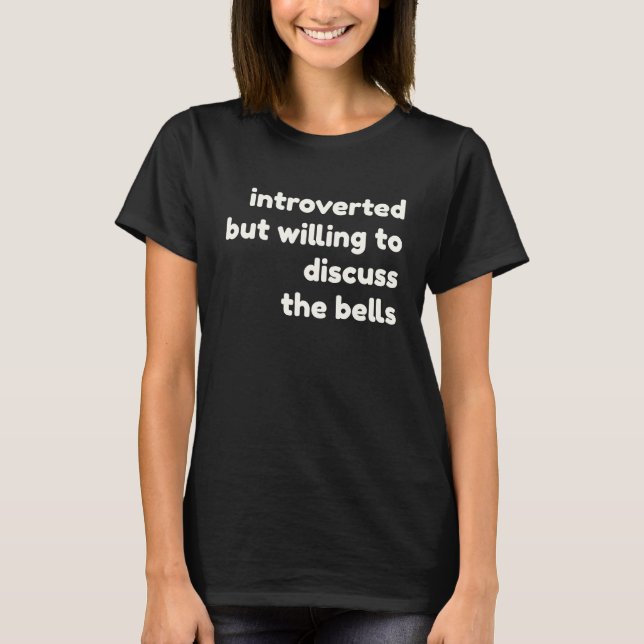 Camiseta Introverted Willing to Discuss The Bells  Introver (Frente)