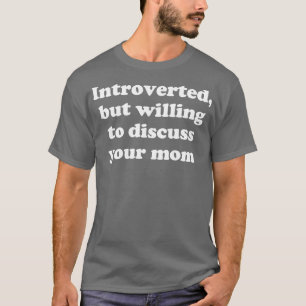 Camiseta introvertido, mas disposto a discutir sua mãe