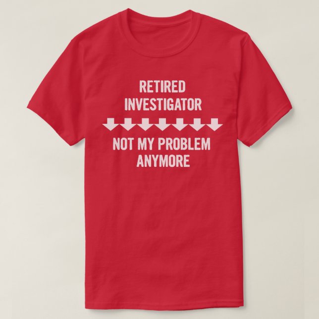 Camiseta Investigador Reformado Não É Meu Problema Mais Pre (Frente do Design)