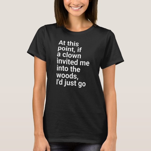 Camiseta invited me into the woods, I'd just go." in plain  (Frente)