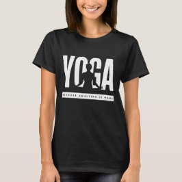 Camiseta Ioga Porque Ser Adulto é Difícil