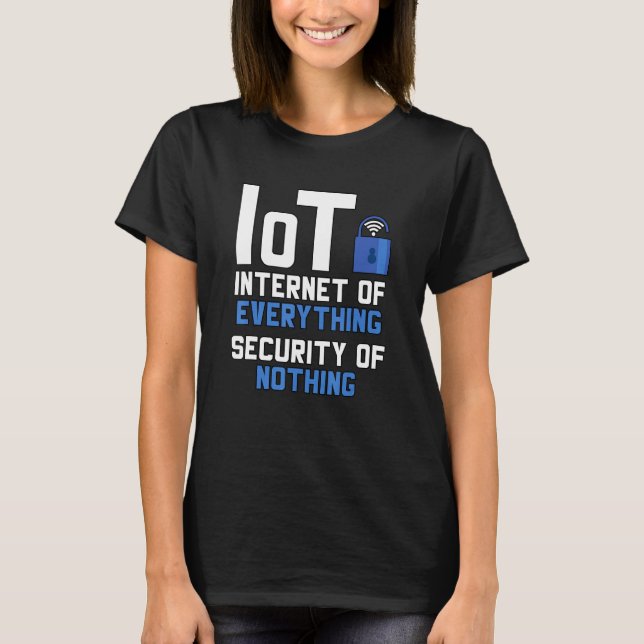 Camiseta Iot Internet Of Everything Security Of Nothing Cyb (Frente)