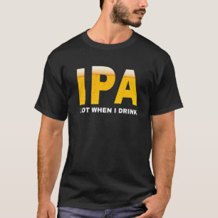 Camiseta IPA eu mijo muito quando bebo cerveja sarcástica